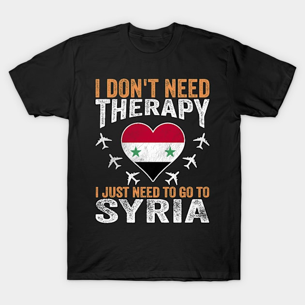 I Don't Need Therapy I Just Need to Go to Syria T-Shirt by BramCrye